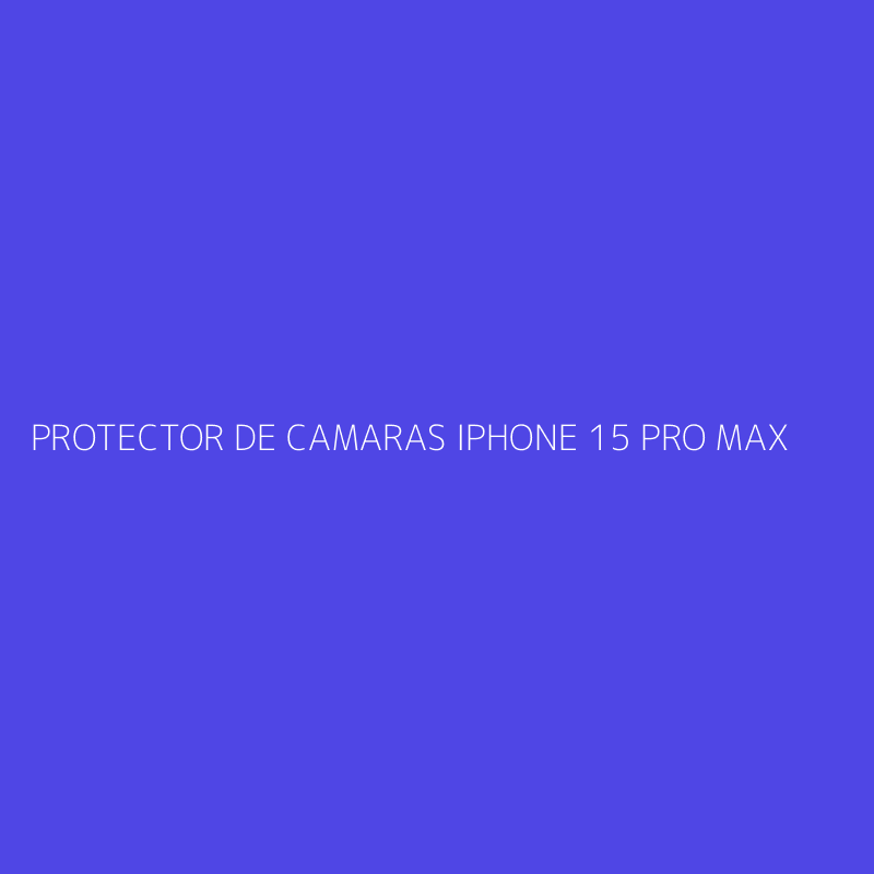 PROTECTOR DE CAMARAS IPHONE 15 PRO MAX