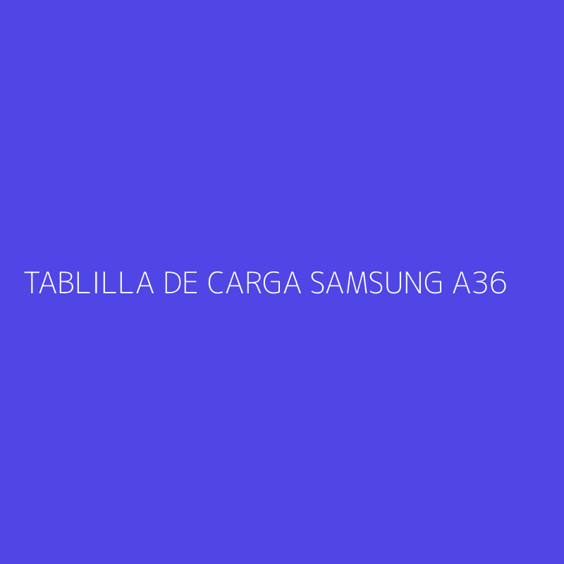 TABLILLA DE CARGA SAMSUNG A36