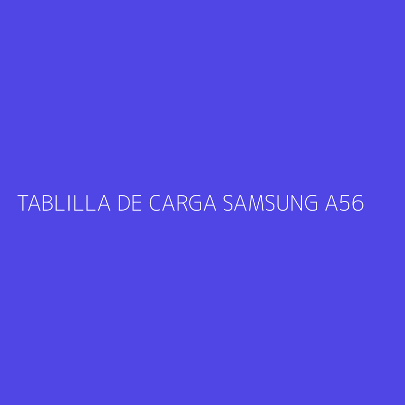 TABLILLA DE CARGA SAMSUNG A56