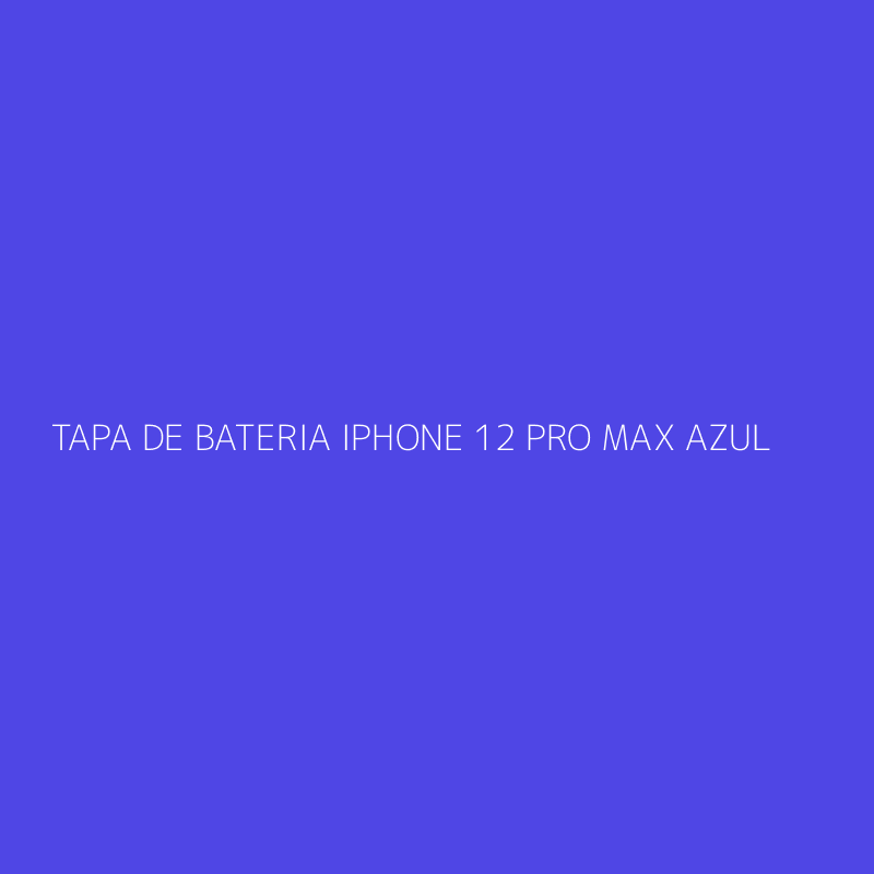TAPA DE BATERIA IPHONE 12 PRO MAX AZUL