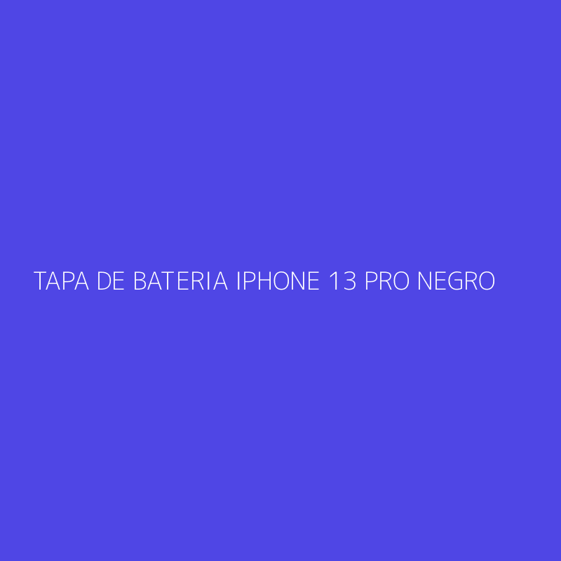 TAPA DE BATERIA IPHONE 13 PRO NEGRO
