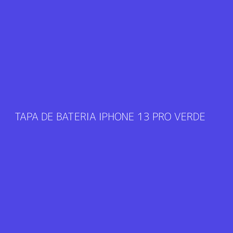 TAPA DE BATERIA IPHONE 13 PRO VERDE