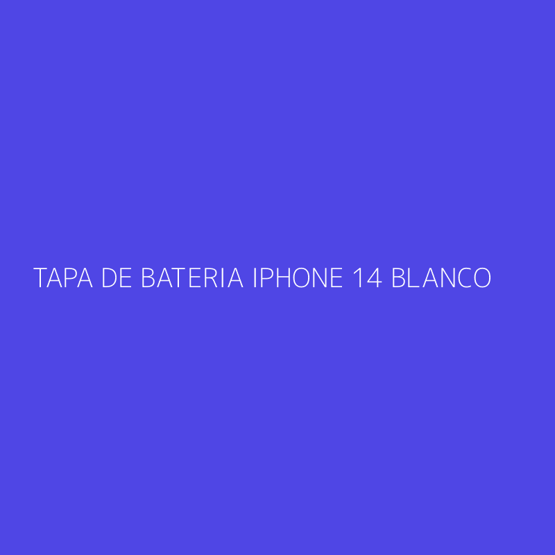 TAPA DE BATERIA IPHONE 14 BLANCO