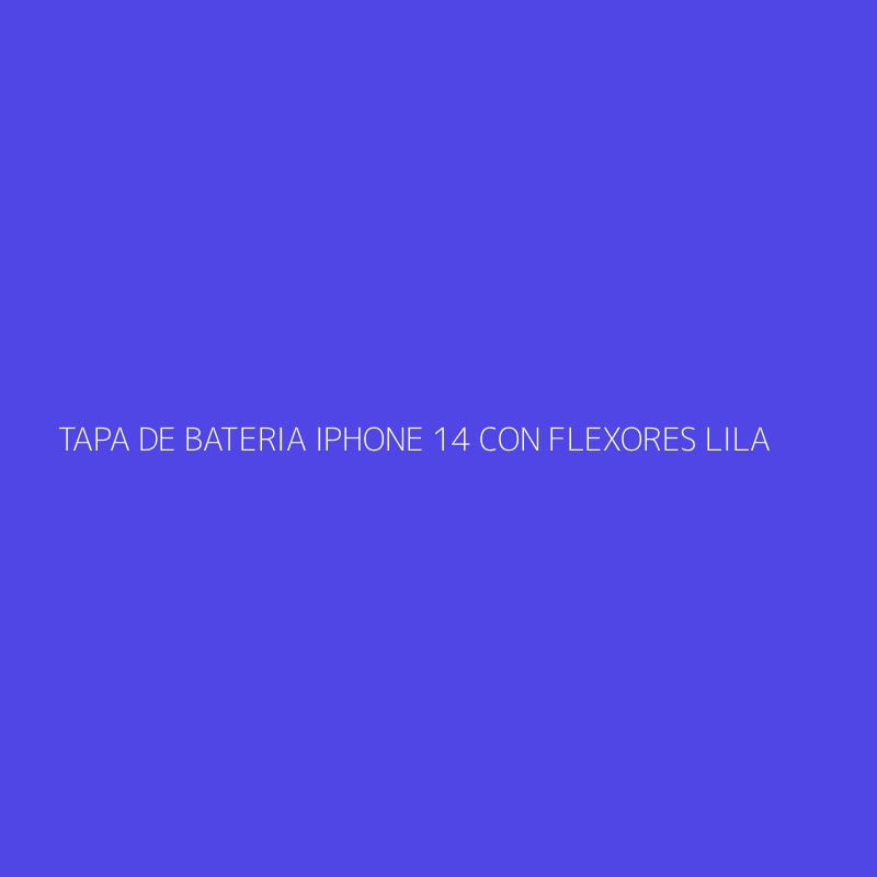 TAPA DE BATERIA IPHONE 14 CON FLEXORES LILA