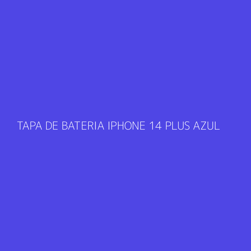 TAPA DE BATERIA IPHONE 14 PLUS AZUL