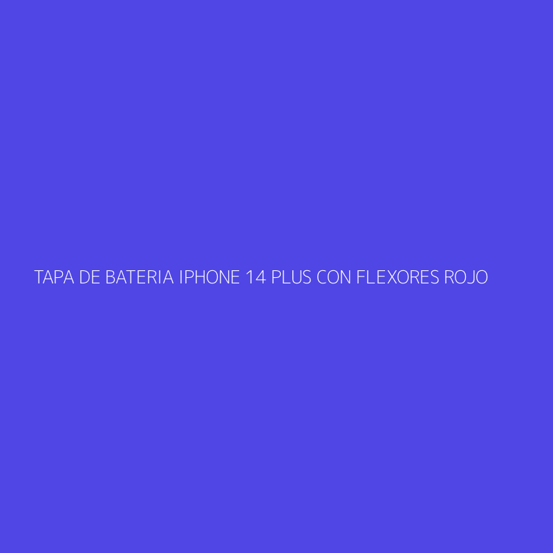 TAPA DE BATERIA IPHONE 14 PLUS CON FLEXORES ROJO