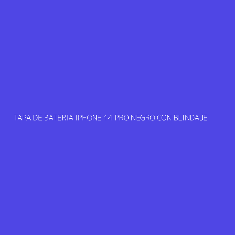 TAPA DE BATERIA IPHONE 14 PRO NEGRO CON BLINDAJE