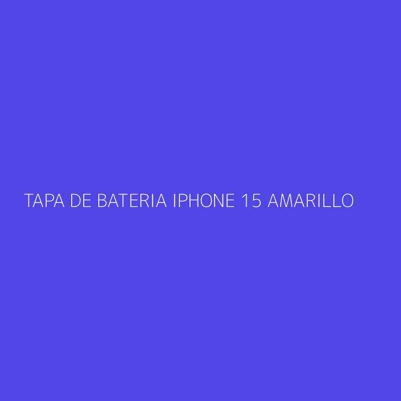 TAPA DE BATERIA IPHONE 15 AMARILLO