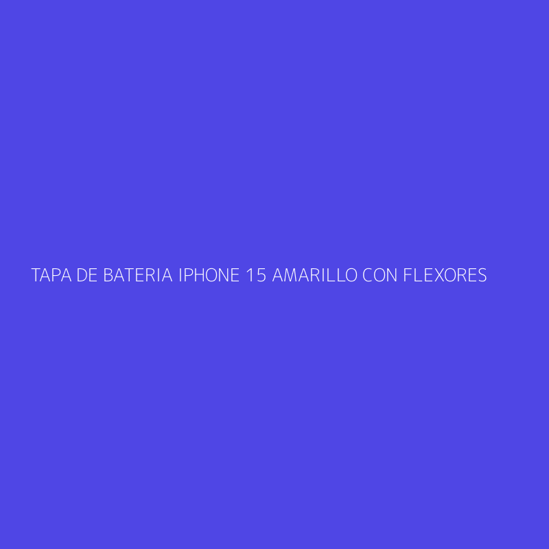 TAPA DE BATERIA IPHONE 15 AMARILLO CON FLEXORES