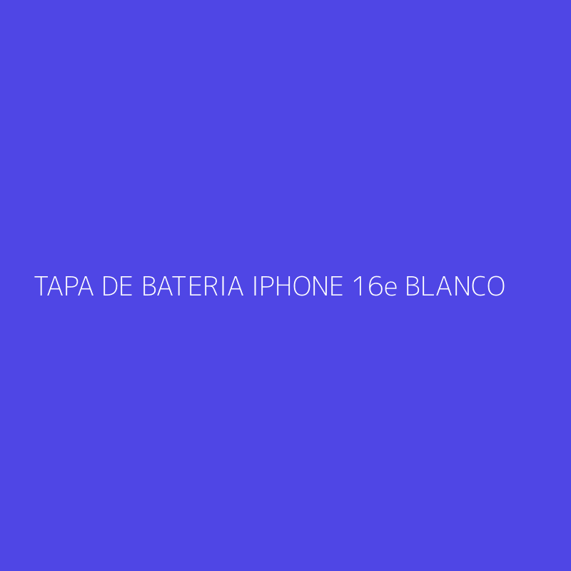 TAPA DE BATERIA IPHONE 16e BLANCO