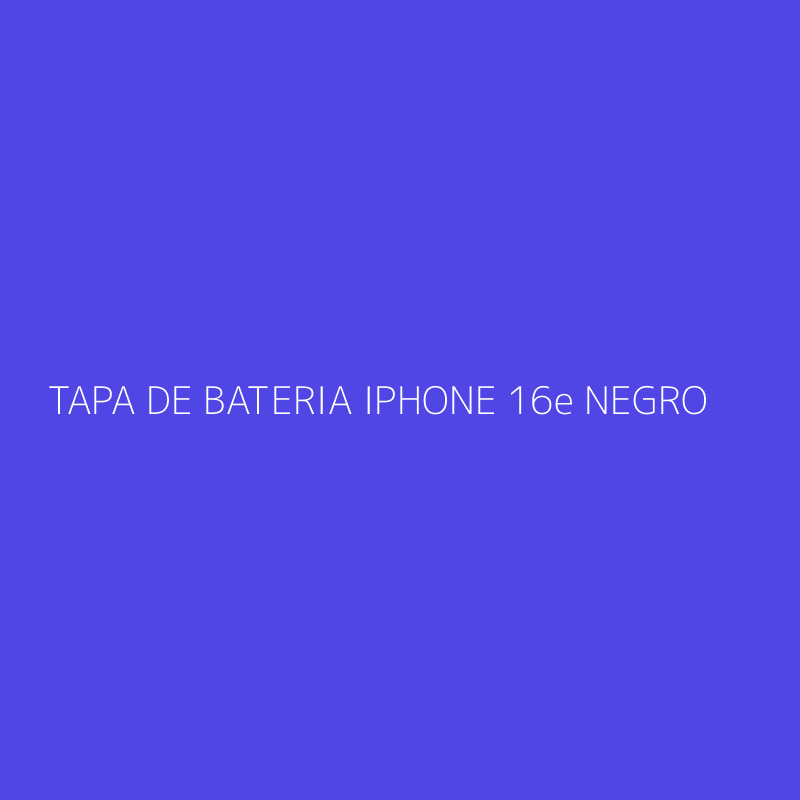TAPA DE BATERIA IPHONE 16e NEGRO
