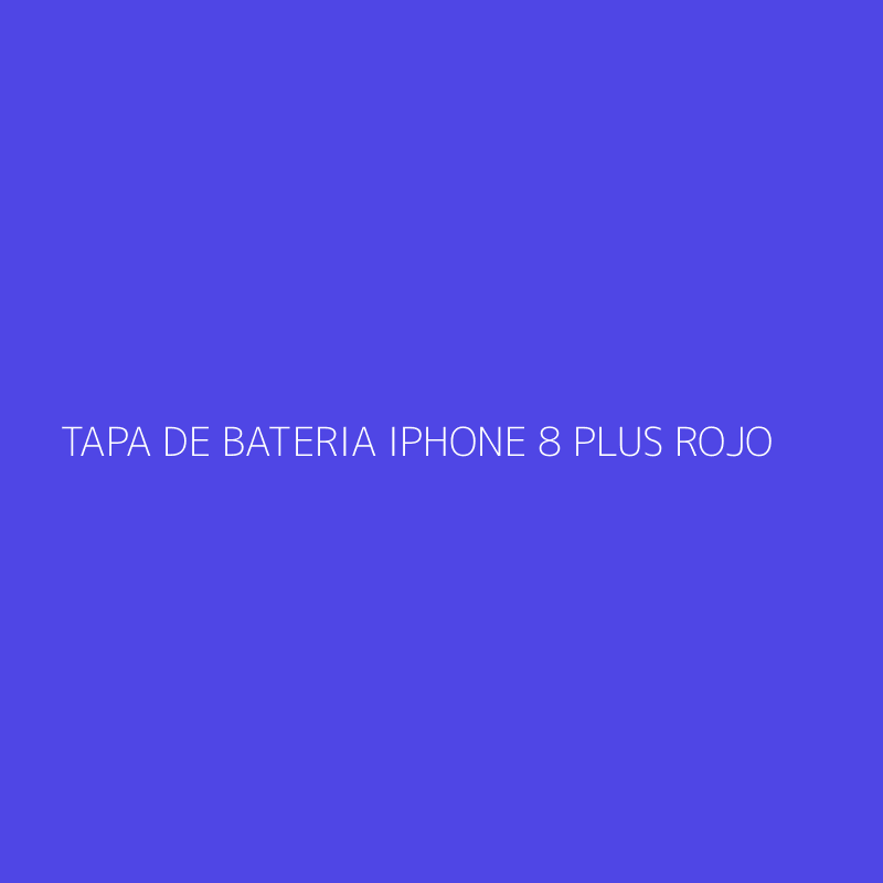 TAPA DE BATERIA IPHONE 8 PLUS ROJO