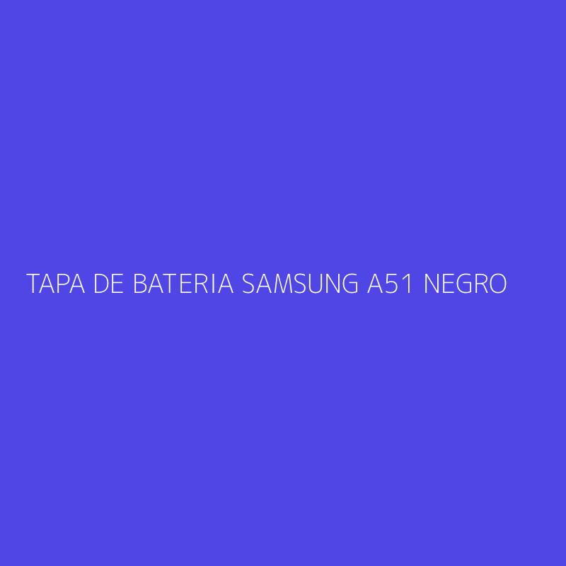 TAPA DE BATERIA SAMSUNG A51 NEGRO