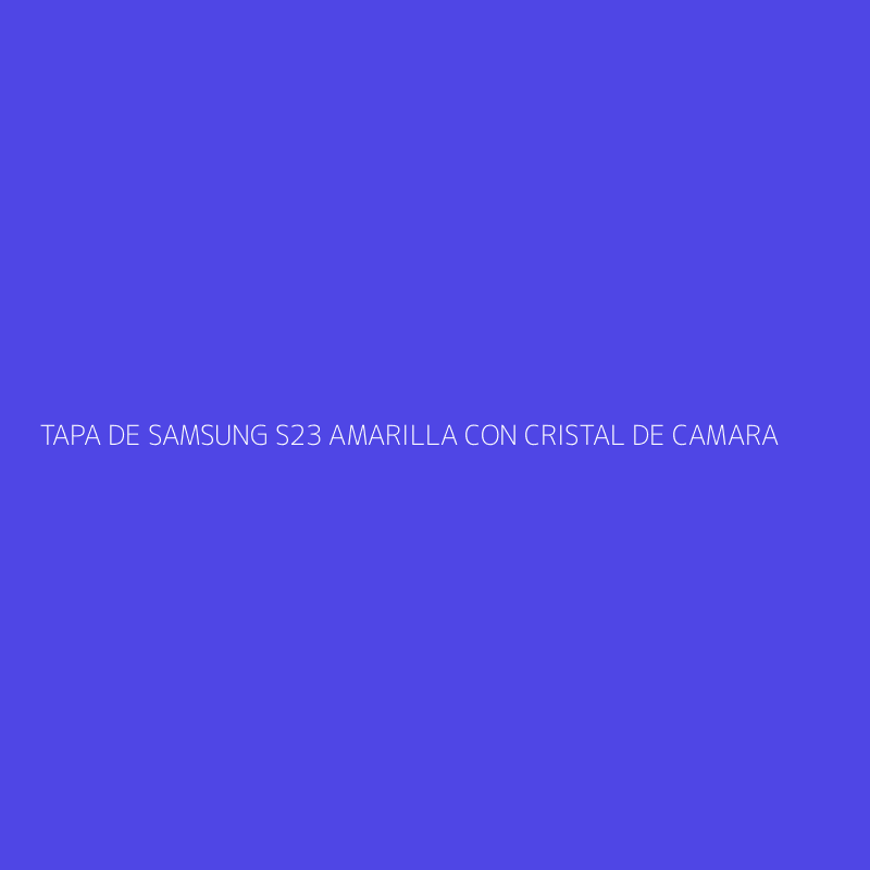 TAPA DE SAMSUNG S23 AMARILLA CON CRISTAL DE CAMARA