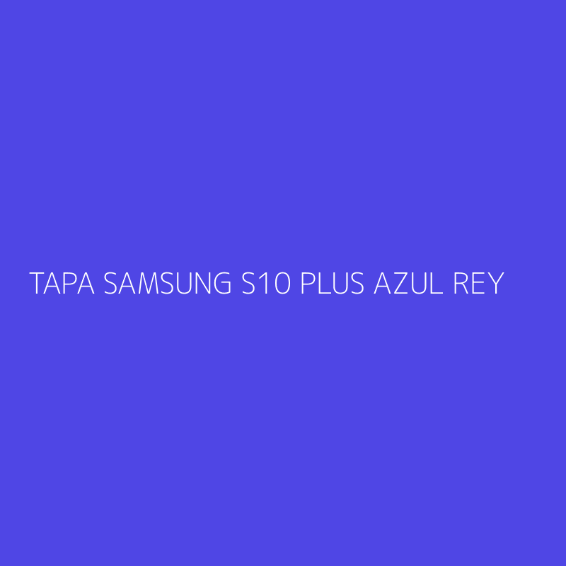 TAPA SAMSUNG S10 PLUS AZUL REY