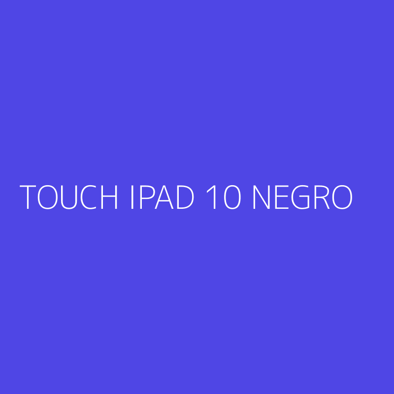 TOUCH IPAD 10 NEGRO