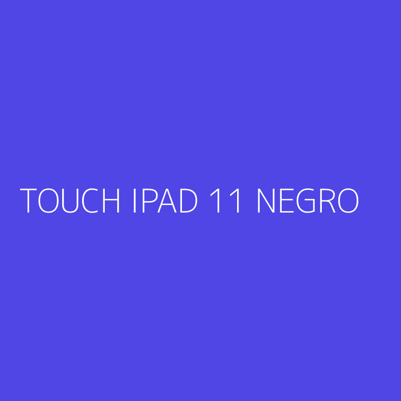 TOUCH IPAD 11 NEGRO