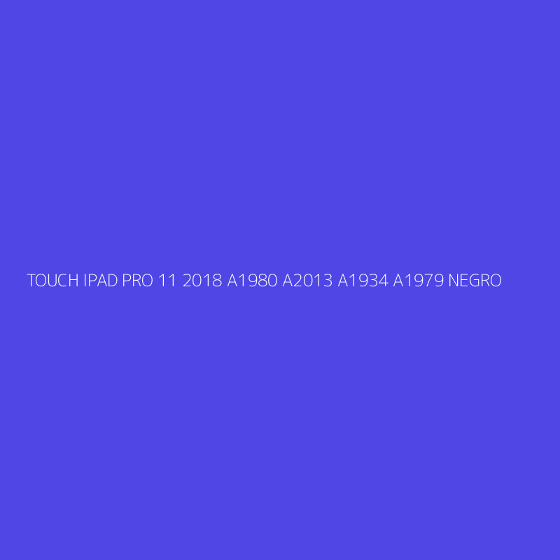 TOUCH IPAD PRO 11 2018 A1980 A2013 A1934 A1979 NEGRO