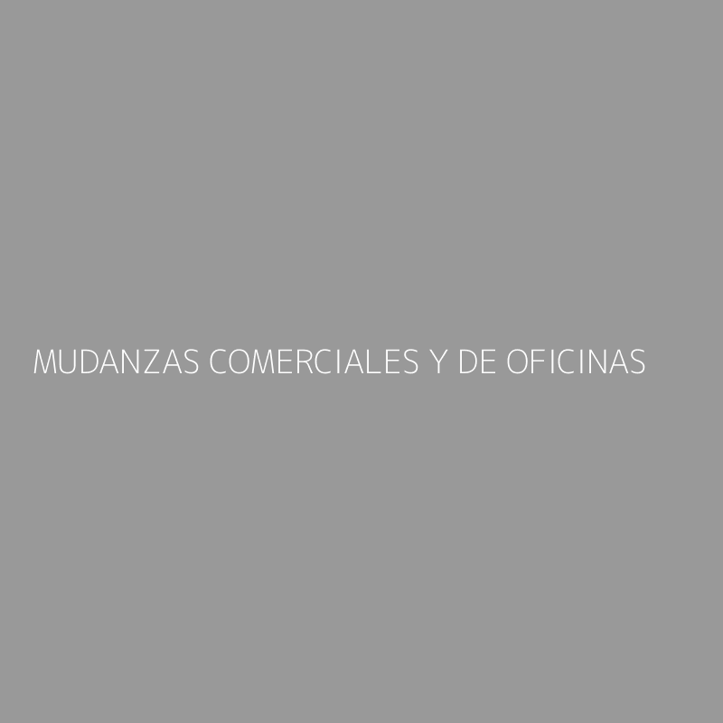 MUDANZAS COMERCIALES Y DE OFICINAS