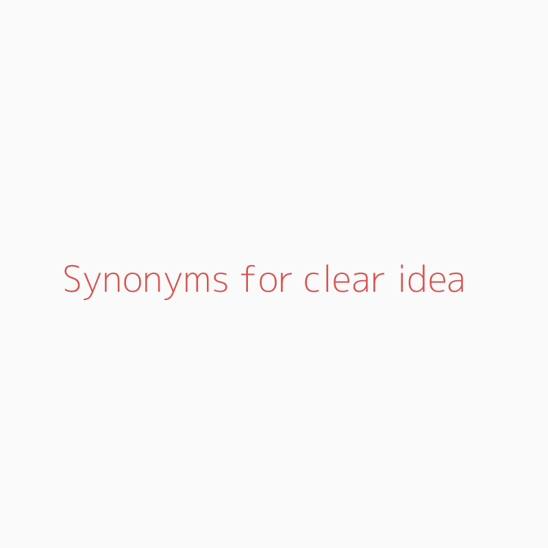 Synonyms For Clear Idea | Clear Idea Synonyms - Isynonym.Com