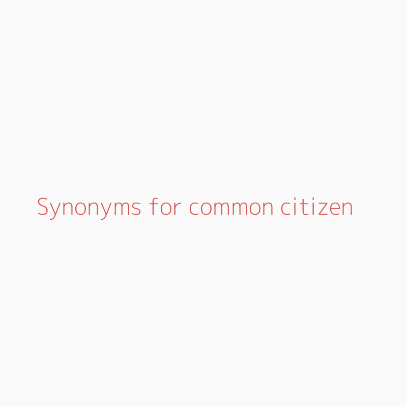 Synonyms for common citizen | common citizen synonyms 