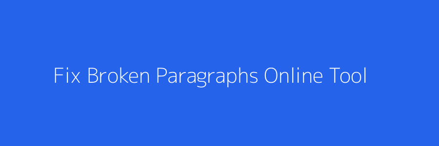 Fix Broken Paragraphs Online – Repair Copied PDF and Broken Text Formatting
