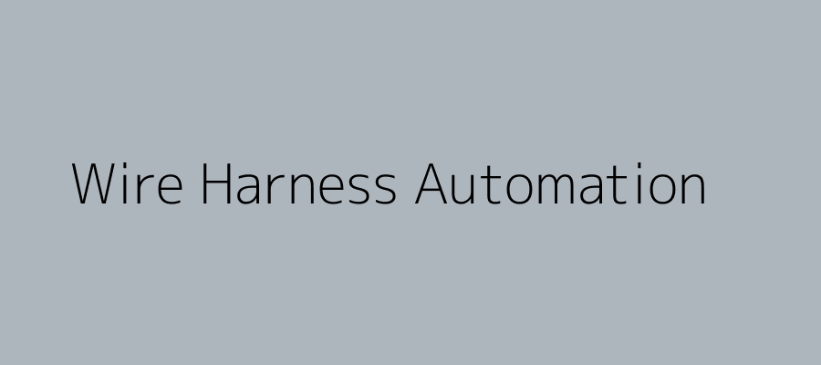Wire Harness Automation