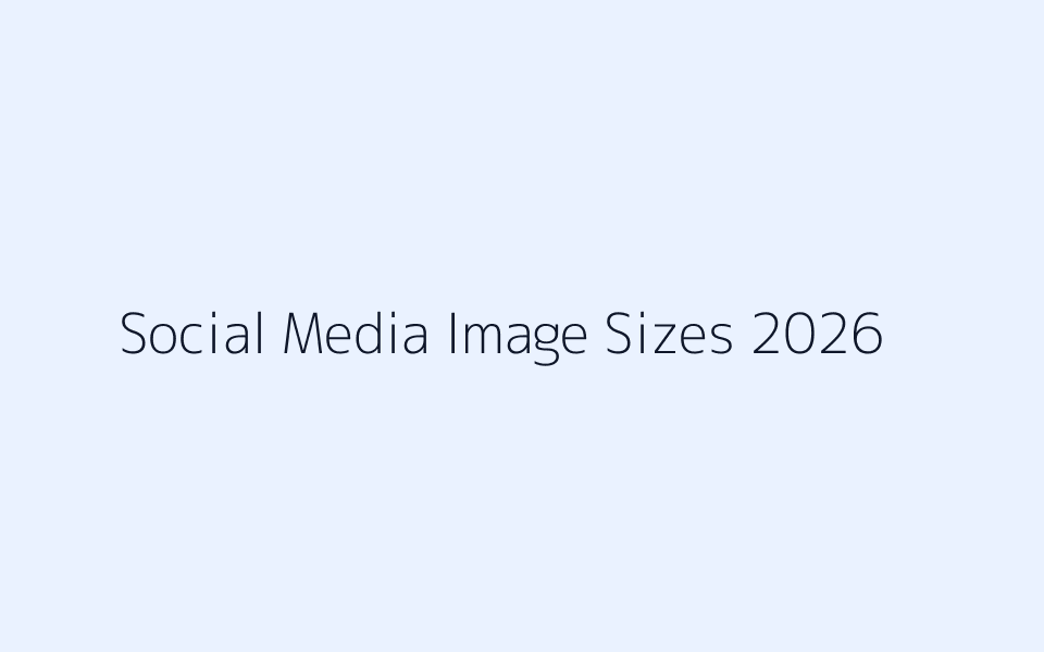 Social media image sizes guide for 2026